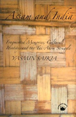 Orient Assam and India - Fragmented Memories, Cultural Identity, and the Tai-Ahom Struggle